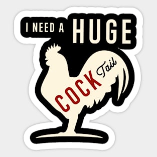 I Need A Huge COCKtail Funny Rooster Adult Humor Drink Pun Sticker